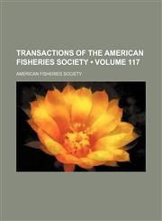 Transactions of the American Fisheries Society (Volume 117),1153908425,9781153908429