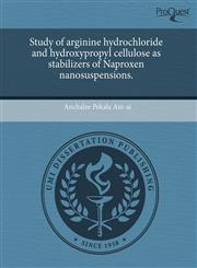 Study of arginine hydrochloride and hydroxypropyl cellulose as stabilizers of Naproxen nanosuspensions.,1243568550,9781243568557