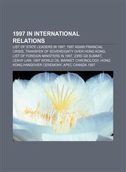 1997 in international relations List of state leaders in 1997, 1997 Asian financial crisis, Transfer of sovereignty over Hong Kong,115762734X,9781157627340