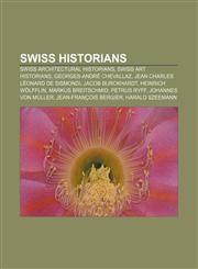 Swiss historians Swiss architectural historians, Swiss art historians, Georges-André Chevallaz, Jean Charles Léonard de Sismondi,1156633192,9781156633199