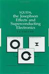 Squids, the Josephson Effects and Superconducting Electronics,0750300515,9780750300513