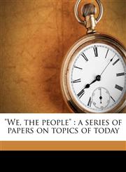 "We, the people" a series of papers on topics of today,1176447971,9781176447974