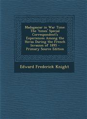 Madagascar in War Time The 'Times' Special Correspondent's Experiences Among the Hovas During the French Invasion of 1895 - Primary Source Ed,1295415143,9781295415144