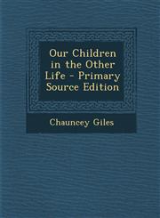 Our Children in the Other Life - Primary Source Edition,1295444070,9781295444076