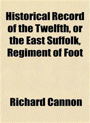 Historical Record of the Twelfth, or the East Suffolk, Regiment of Foot,1151809675,9781151809674