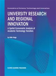University Research and Regional Innovation A Spatial Econometric Analysis of Academic Technology Transfers,079238248X,9780792382485