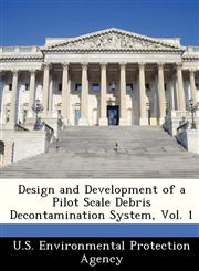 Design and Development of a Pilot Scale Debris Decontamination System, Vol. 1,124958082X,9781249580829