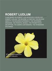 Robert Ludlum Films based on Robert Ludlum novels, Novels by Robert Ludlum, The Bourne Ultimatum, The Bourne Identity, The Bourne Supremacy,1157929338,9781157929338