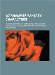 Warhammer Fantasy Characters List of Characters in Warhammer Fantasy, Von Carstein, Nagash, Grimgor Ironhide, Gotrek and Felix, Malekith,1155732723,9781155732725