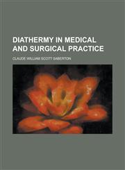 Diathermy in Medical and Surgical Practice,1152755439,9781152755437