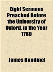 Eight Sermons Preached Before the University of Oxford, in the Year 1780,1154691616,9781154691610