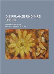 Die Pflanze Und Ihre Leben; Populare Vortrage,1234086107,9781234086107