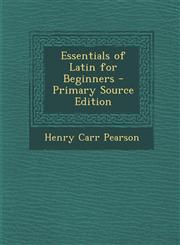 Essentials of Latin for Beginners - Primary Source Edition,128946281X,9781289462819