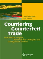 Countering Counterfeit Trade Illicit Market Insights, Best-Practice Strategies, and Management Toolbox,3540769463,9783540769460