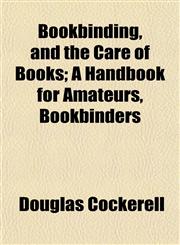 Bookbinding, and the Care of Books; A Handbook for Amateurs, Bookbinders,1152627570,9781152627574