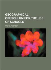 Geographical Opusculum for the Use of Schools,1235748774,9781235748776