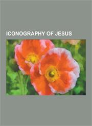 Iconography of Jesus Crucifix, Noli Me Tangere, Sacred Heart, Depiction of Jesus, Circumcision of Jesus, Nino Dios of Mexico, Resurrection,1230554351,9781230554358