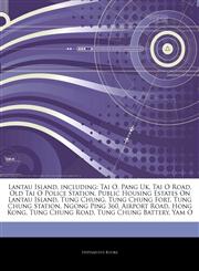 Articles On Lantau Island, including Tai O, Pang Uk, Tai O Road, Old Tai O Police Station, Public Housing Estates On Lantau Island, Tung Chung, Tung Chung Fort, Tung Chung Station, Ngong Ping 360, Airport Road, Hong Kong, Tung Chung Road,1244436062,9781244436060