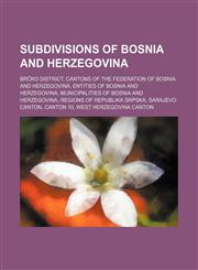 Subdivisions of Bosnia and Herzegovina Brčko District, Cantons of the Federation of Bosnia and Herzegovina,1157675344,9781157675341