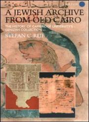 A Jewish Archive from Old Cairo The History of Cambridge University's Genizah Collection,0700713123,9780700713127