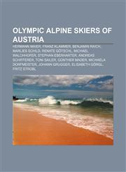 Olympic alpine skiers of Austria Hermann Maier, Franz Klammer, Benjamin Raich, Marlies Schild, Renate Götschl, Michael Walchhofer,1155831241,9781155831244