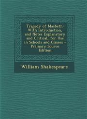 Tragedy of Macbeth With Introduction, and Notes Explanatory and Critical, for Use in Schools and Classes - Primary Source Edition,1287941702,9781287941705