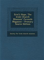 Erin's Hope, the Irish Church Missions' Juvenile Magazine - Primary Source Edition,1295550210,9781295550210