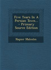 Five Years in a Persian Town... - Primary Source Edition,1294476521,9781294476528