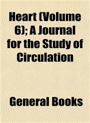 Heart (Volume 6); A Journal for the Study of Circulation,1152933787,9781152933781