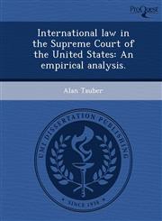 International law in the Supreme Court of the United States An empirical analysis.,124898868X,9781248988688
