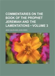 Commentaries on the Book of the Prophet Jeremiah and the Lamentations (Volume 3),1154050505,9781154050509