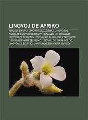 Lingvoj de Afriko Franca lingvo, Lingvoj de Alĝerio, Lingvoj de Angolo, Lingvoj de Benino, Lingvoj de Bocvano, Lingvoj de Burkino, Lingvoj de Burundo, Lingvoj de Centr-Afrika Respubliko, Lingvoj de Ebur-Bordo, Lingvoj de Egiptio,1233334867,9781233334865