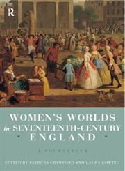 Women's Worlds in Seventeenth-Century England: A Sourcebook,0415156386,9780415156387