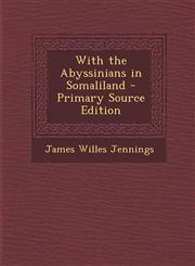 With the Abyssinians in Somaliland - Primary Source Edition,1295850133,9781295850136