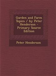 Garden and Farm Topics / By Peter Henderson - Primary Source Edition,1287412785,9781287412786