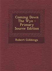 Coming Down the Wye - Primary Source Edition,129379239X,9781293792391