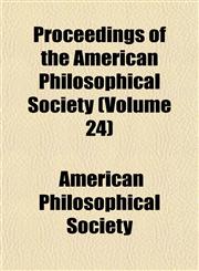 Proceedings of the American Philosophical Society (Volume 24),1154010066,9781154010060