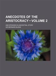 Anecdotes of the Aristocracy (Volume 2); And Episodes in Ancestral Story,1154275523,9781154275520