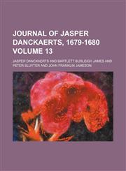 Journal of Jasper Danckaerts, 1679-1680 Volume 13,1150451645,9781150451645