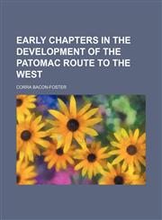 Early Chapters in the Development of the Patomac Route to the West,1151051217,9781151051219