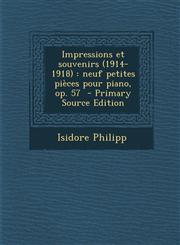 Impressions Et Souvenirs (1914-1918) Neuf Petites Pieces Pour Piano, Op. 57 - Primary Source Edition,1287825338,9781287825333