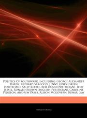 Articles On Politics Of Southwark, including George Alexander Hardy, Richard Sargood, Jenny Jones (green Politician), Sally Keeble, Bob Dunn (politician), Toby Jessel, Ronald Brown (english Politician), Caroline Pidgeon, Andrew Pakes,1244312134,9781244312135