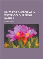 Hints for Sketching in Water-Colour from Nature,1154973735,9781154973730