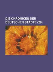 Die Chroniken Der Deutschen Stadte (26 ),1130371565,9781130371567