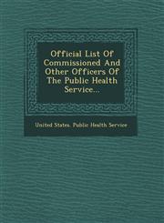 Official List of Commissioned and Other Officers of the Public Health Service...,1249686172,9781249686170
