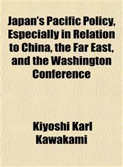 Japan's Pacific Policy, Especially in Relation to China, the Far East, and the Washington Conference,1152684566,9781152684560