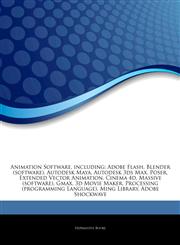 Articles On Animation Software, including Adobe Flash, Blender (software), Autodesk Maya, Autodesk 3ds Max, Poser, Extended Vector Animation, Cinema 4d, Massive (software), Gmax, 3d Movie Maker, Processing (programming Language),124297458X,9781242974588