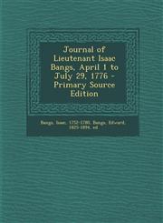 Journal of Lieutenant Isaac Bangs, April 1 to July 29, 1776 - Primary Source Edition,1294511246,9781294511243