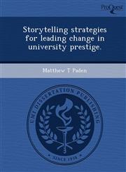 Storytelling strategies for leading change in university prestige.,1249903513,9781249903512