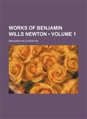 Works of Benjamin Wills Newton (Volume 1),1154428168,9781154428162